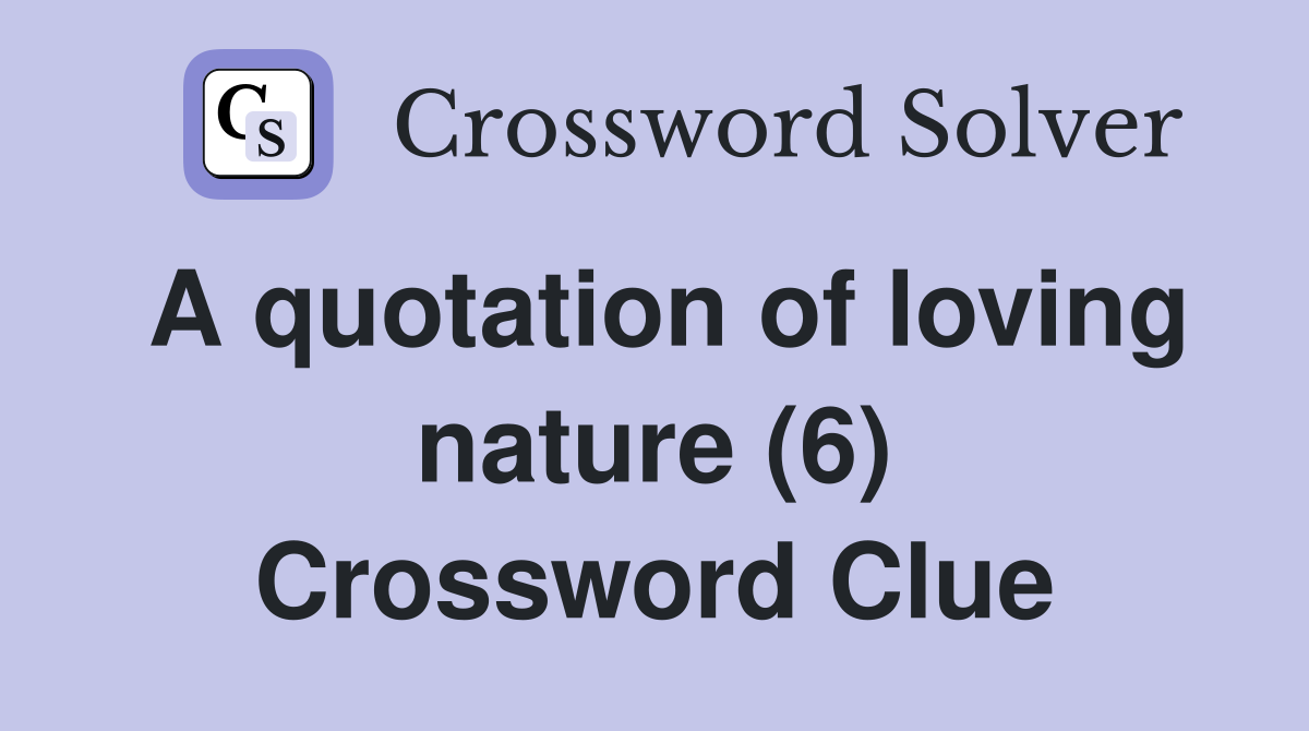 a-quotation-of-loving-nature-6-crossword-clue-answers-crossword